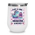 Just A Girl Who Loves Dragons And Books Lover Reading Book Wine Tumbler Just A Girl Who Loves Dragons And Books Lover Reading Book Wine Tumbler