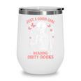 Just A Good Girl Reading Dirty Books Dark Romance Wine Tumbler Just A Good Girl Reading Dirty Books Dark Romance Wine Tumbler