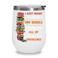 I Just Want To Read My Books Ignore All Of My Adult Problems Wine Tumbler