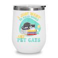 I Just Want To Read Books And Pet Cats Cat Book Lovers Wine Tumbler