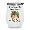 I Just Want To Read Books And Pet Cats Cat Lover Wine Tumbler I Just Want To Read Books And Pet Cats Cat Lover Wine Tumbler