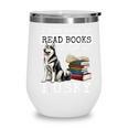 I Just Want To Read Books And Pet My Husky Dog Wine Tumbler I Just Want To Read Books And Pet My Husky Dog Wine Tumbler