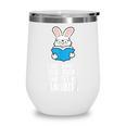 I Just Want To Read Books And Pet My Rabbit Wine Tumbler I Just Want To Read Books And Pet My Rabbit Wine Tumbler