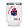 Knowledge Is Power Book Club Librarian Read Banned Books Wine Tumbler Knowledge Is Power Book Club Librarian Read Banned Books Wine Tumbler