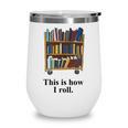 Librarian Book Return Cart This Is How I Roll Wine Tumbler