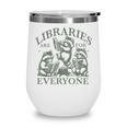 Libraries Are For Everyone Racoon Read Banned Book Librarian Wine Tumbler Libraries Are For Everyone Racoon Read Banned Book Librarian Wine Tumbler
