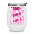 Library School Librarian Bruh Did You Even Return Your Books Wine Tumbler