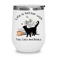 Life Is Better With Tea Cats And Books Cat Sayings Wine Tumbler Life Is Better With Tea Cats And Books Cat Sayings Wine Tumbler