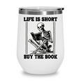 Life Is Short Buy The Book Skeleton Book Lover Reading Wine Tumbler Life Is Short Buy The Book Skeleton Book Lover Reading Wine Tumbler