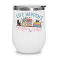 Life Happens Reading Helps Loves To Read Books Cats Wine Tumbler Life Happens Reading Helps Loves To Read Books Cats Wine Tumbler