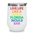 Live Life Like A Book Florida Would Ban Gay Rights LGBTQ Wine Tumbler