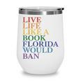 Live Life Like a Book Florida Would Ban LGBTQ Rainbow Flag Wine Tumbler Live Life Like a Book Florida Would Ban LGBTQ Rainbow Flag Wine Tumbler
