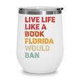 Live Life Like A Book Florida Would Ban Vintage Pride Month Wine Tumbler Live Life Like A Book Florida Would Ban Vintage Pride Month Wine Tumbler