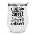 Love God Drink Coffee Read Books For Book Lovers Wine Tumbler Love God Drink Coffee Read Books For Book Lovers Wine Tumbler