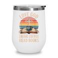 Love God Drink Coffee Read Books Wine Tumbler Love God Drink Coffee Read Books Wine Tumbler