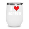 I Love Horror Heart Movies TV Show Books Writing Read Wine Tumbler I Love Horror Heart Movies TV Show Books Writing Read Wine Tumbler