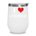 I Love Literature Heart Books Writing Reading Read Write Wine Tumbler I Love Literature Heart Books Writing Reading Read Write Wine Tumbler