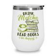 Matcha Green Tea Latte Drink Matcha Read Books Be Happy Wine Tumbler