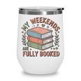 My Weekends Are Fully Booked Reading Book Lover Wine Tumbler My Weekends Are Fully Booked Reading Book Lover Wine Tumbler