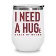 i Need a Huge Stack Of Books Wine Tumbler