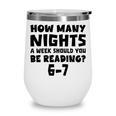 How Many Nights A Week Should You Be Reading 6-7 Book Lover Wine Tumbler How Many Nights A Week Should You Be Reading 6-7 Book Lover Wine Tumbler