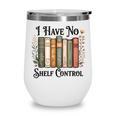 I Have No Shelf Control Flower Book Bookish Wine Tumbler