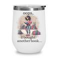 Oops I Bought Another Book Book Woman Sarcastic Wine Tumbler