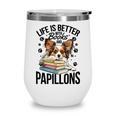 Papillon Dog Breed Life Is Better With Books And Papillons Wine Tumbler Papillon Dog Breed Life Is Better With Books And Papillons Wine Tumbler