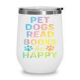 Pet Dogs Read Books Be Happy Dog Lover Wine Tumbler Pet Dogs Read Books Be Happy Dog Lover Wine Tumbler