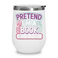 Pretend I'm A Book Character Reader Fan Cosplay Wine Tumbler Pretend I'm A Book Character Reader Fan Cosplay Wine Tumbler