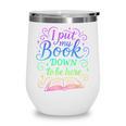 I Put My Book Down To Be Here Whimsical Graphic For Readers Wine Tumbler