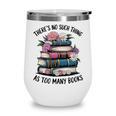 There Is No Such Thing As Too Many Books Lover Women Kids Wine Tumbler There Is No Such Thing As Too Many Books Lover Women Kids Wine Tumbler
