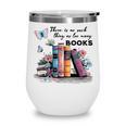 There Is No Such Thing As Too Many Books Reading Librarian Wine Tumbler