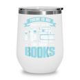 There Is No Such Thing As Too Many Books Shirt Bookish Wine Tumbler There Is No Such Thing As Too Many Books Shirt Bookish Wine Tumbler
