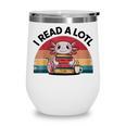 I Read Alotl Axolotl Retro Reading Books Lover Vintage Wine Tumbler I Read Alotl Axolotl Retro Reading Books Lover Vintage Wine Tumbler