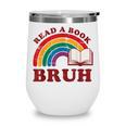 Read A Book Bruh Rainbow Vintage Reading Library Student Wine Tumbler Read A Book Bruh Rainbow Vintage Reading Library Student Wine Tumbler