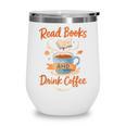 Read Books And Drink Coffee Cozy Book Lover Wine Tumbler Read Books And Drink Coffee Cozy Book Lover Wine Tumbler