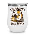 Read Books Be Kind Stay Weird Bookish Silly Goose Reading Wine Tumbler Read Books Be Kind Stay Weird Bookish Silly Goose Reading Wine Tumbler