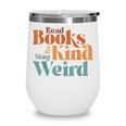 Read Books Be Kind Stay Weird Retro Bookworm Book Lover Wine Tumbler Read Books Be Kind Stay Weird Retro Bookworm Book Lover Wine Tumbler