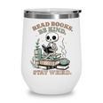 Read Books Be Kind Stay Weird Skeleton Reading Book Lover Wine Tumbler Read Books Be Kind Stay Weird Skeleton Reading Book Lover Wine Tumbler