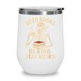 Read Books Be Kind Stay Weird Skeleton Reading Coffee Goth Wine Tumbler