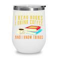 That What i Do i Read Books And i Know Things Coffee Reading Wine Tumbler That What i Do i Read Books And i Know Things Coffee Reading Wine Tumbler