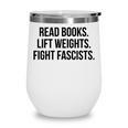 Read Books Lift Weights Fight Fascists Premium Tri-Blend Wine Tumbler Read Books Lift Weights Fight Fascists Premium Tri-Blend Wine Tumbler