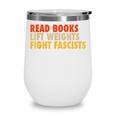 Read Books Lift Weights Fight Fascists Reading Humor Wine Tumbler Read Books Lift Weights Fight Fascists Reading Humor Wine Tumbler