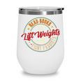 Read Books Lift Weights Fight Fascists Reading Lover Bookish Wine Tumbler
