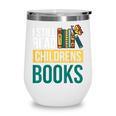 I Still Read Childrens Books Bibliophile Reader Wine Tumbler