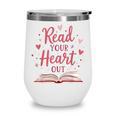 Read Your Heart Out Book Escape Into Stories Wine Tumbler Read Your Heart Out Book Escape Into Stories Wine Tumbler