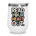 Read Your Heart Out Book Lover Quote Men Women Wine Tumbler