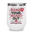 Read Your Heart Out Love Book Valentine Teacher Bookworm Wine Tumbler