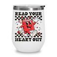 Read Your Heart Out Teacher Valentines Book Lover Wine Tumbler